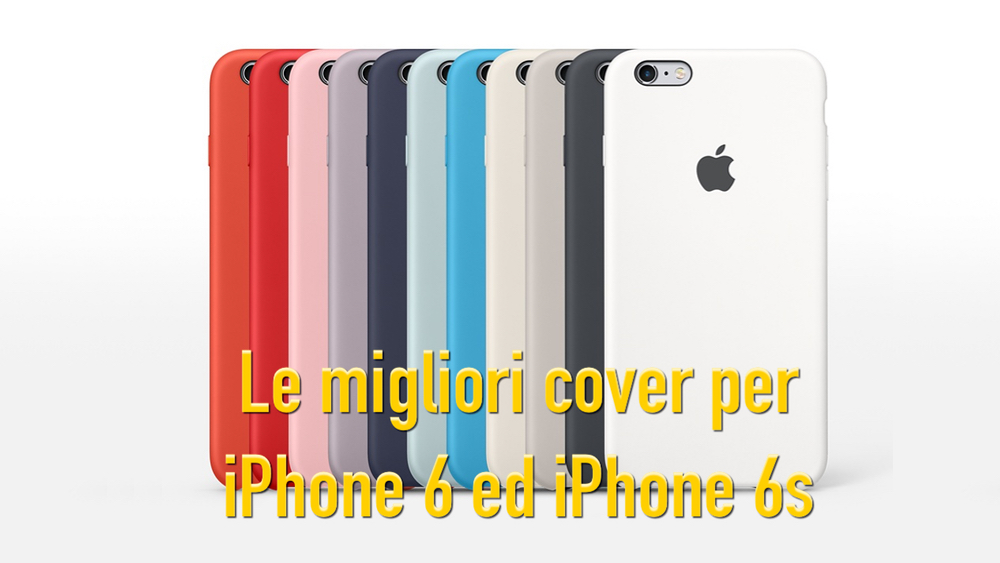 Le migliori cover per iPhone 6 e iPhone 6S